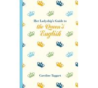 Caroline Taggart Her Ladyship's Guide to the Queen's English (Copertina rigida)