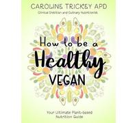 Caroline Trickey How to be a healthy vegan (Tascabile)