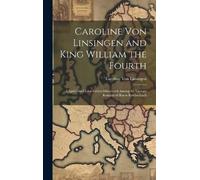 Caroline Von Lin Caroline Von Linsingen and King William the (Copertina rigida)