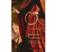 Caroline Walker Dissimilar Similitudes - Devotional Objects in Late (Tascabile)