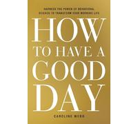 Caroline Webb How to Have a Good Day (Copertina rigida)