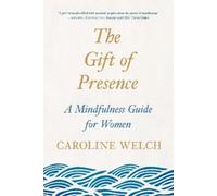 Caroline Welch The Gift of Presence (Tascabile)
