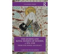 Caroline Wilhelmsso The Queens and Royal Women of Sweden, c. 970-133 (Tascabile)