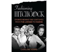 Caroline Young Fashioning Hitchcock (Copertina rigida)