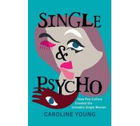 Caroline Young Single and Psycho: How Pop Culture Created the (Copertina rigida)