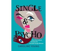 Caroline Young Single and Psycho: How Pop Culture Created the (Copertina rigida)