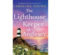 The Lighthouse Keeper of Anglesey: An inspiring tale of family secrets and starting over