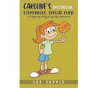 Caroline's Spectacular, Stupendous, Special Play!: (A rhyming story for young dreamers)