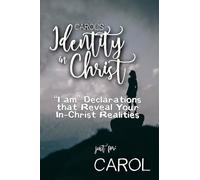 Carol's Identity in Christ: “I am” Declarations That Reveal Your In-Christ Realities