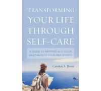 Carolyn A. Brent Transforming Your Life through Self-Care (Copertina rigida)