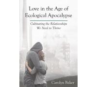 Carolyn Baker Love in the Age of Ecological Apocalypse (Tascabile)