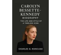 CAROLYN BESSETTE-KENNEDY BIOGRAPHY: The Life And Style Of A Timeless Icon