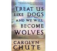 Carolyn Chute Treat Us Like Dogs and We Will Become Wolves (Tascabile)