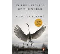Carolyn Forché In the Lateness of the World (Tascabile)