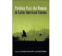 Carolyn Fornoff Pushing Past the Human in Latin American Cine (Copertina rigida)