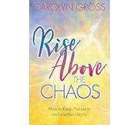 Carolyn Gross Rise Above the Chaos (Tascabile)