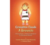 Carolyn Howard Grandma Needs A Brownie: A Recipe Book on Medicinal (Tascabile)