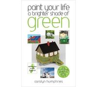 Carolyn Humphries Paint Your Life a Brighter Shade of Green (Tascabile)
