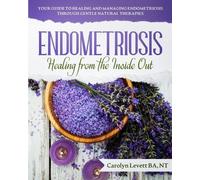 Carolyn J Levett Endometriosis - Healing from the Inside Out (Tascabile)