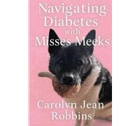 Carolyn Jean Robbins Navigating Diabetes with Misses Meeks (Tascabile)