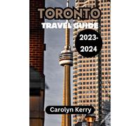 Carolyn Kerry Toronto Travel Guide 2023-2024 (Tascabile)