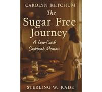 Carolyn Ketchum: The SugarFree Journey A Low-Carb Cookbook Memoir