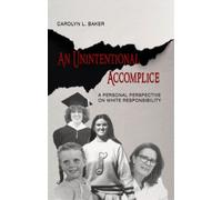 Carolyn L. Bake An Unintentional Accomplice - A Personal Perspective (Tascabile)