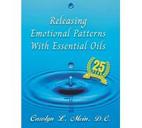 Carolyn L Mein D C Releasing Emotional Patterns with Essential Oils (Tascabile)