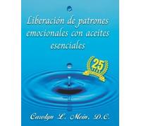 Carolyn L Mein Liberación de patrones emocionales con aceites esenc (Tascabile)