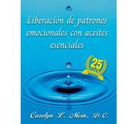 Carolyn L Mein Liberación de patrones emocionales con aceites esenci (Tascabile)