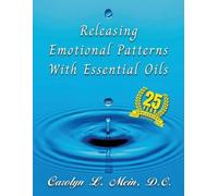 Carolyn L Mein Releasing Emotional Patterns with Essential Oils (Tascabile)
