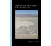 Carolyn L. White The Archaeology of Burning Man (Tascabile)