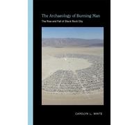 Carolyn L. White The Archaeology of Burning Man (Tascabile)