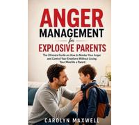 Carolyn Maxwell Anger Management for Explosive Parents (Tascabile)