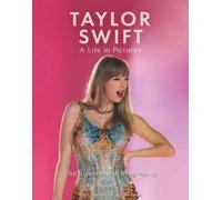 Carolyn McHugh Taylor Swift - A Life In Pictures: The Illustrated Bi (Tascabile)