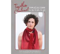 Timothee Chalamet - Icon of our times : His Life. His Films. His Style.