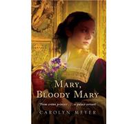 Carolyn Meyer Mary, Bloody Mary (Tascabile)