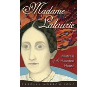 Carolyn Morrow Long Madame Lalaurie, Mistress of the Haunted House (Tascabile)