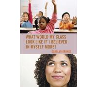 Carolyn Orange What Would My Class Look Like If I Believed in (Copertina rigida)