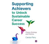Carolyn Parry Supporting Achievers to Unlock Sustainable Career Succ (Tascabile)