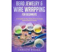 Carolyn Piedra Bead Jewelry & Wire Wrapping for Beginners (Tascabile)