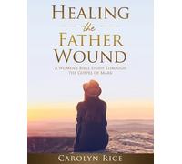 Carolyn Rice Healing the Father Wound (Tascabile)