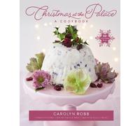 Carolyn Robb Christmas at the Palace: A Cookbook (Copertina rigida)