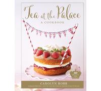 Carolyn Robb Tea at the Palace: A Cookbook (Copertina rigida)