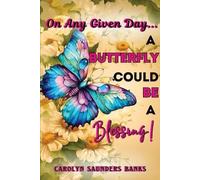 Carolyn Saunder On Any Given Day...a Butterfly Could Be a Blessing (Tascabile)