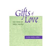 Gifts of Love: New Hymns for Today's Worship - Carolyn Winfrey Gillette