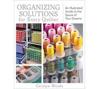 Carolyn Woods Organizing Solutions For Every Quilter (Tascabile)