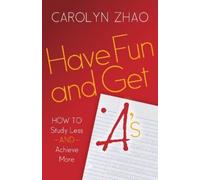 Carolyn Zhao Have Fun & Get A's (Tascabile)