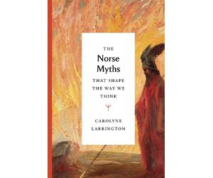 Carolyne Larringto The Norse Myths That Shape the Way We Thin (Copertina rigida)
