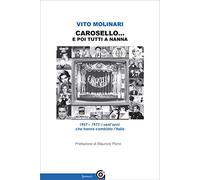 Libri Vito Molinari - Carosello... E Poi Tutti A Nanna. 1957-1977: I Vent'anni C